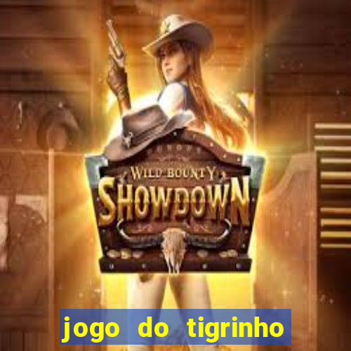 jogo do tigrinho que ganha dinheiro no cadastro